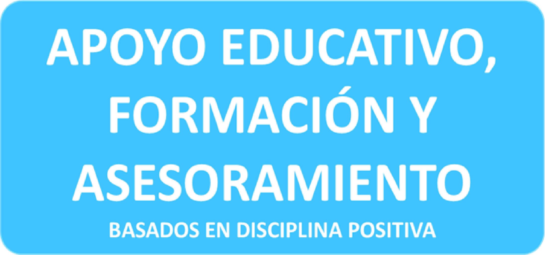 Apoyo educativo, formación y asesoramiento basados en disciplina positiva
